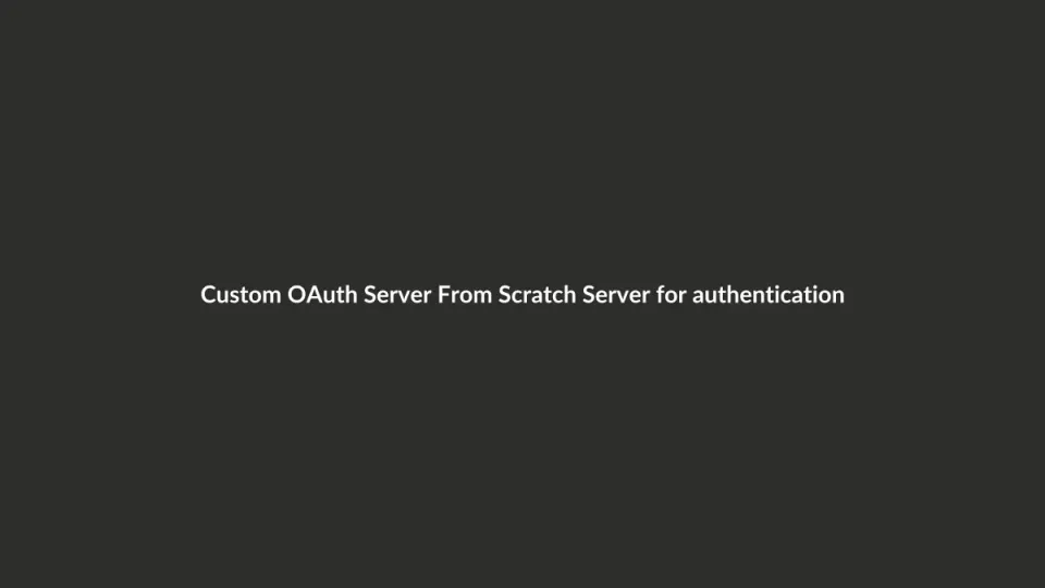 Custom OAuth Server From Scratch Server for authentication