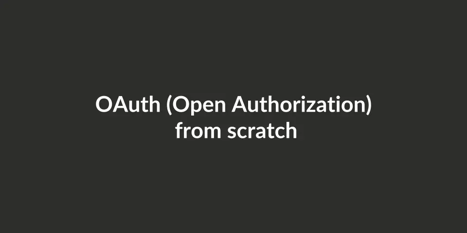 OAuth (Open Authorization) from scratch