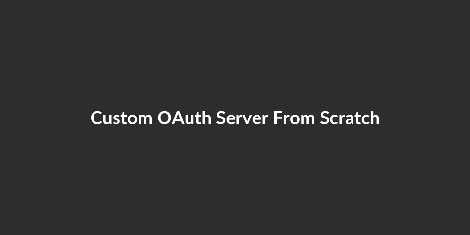 Custom OAuth Server From Scratch Server for authentication